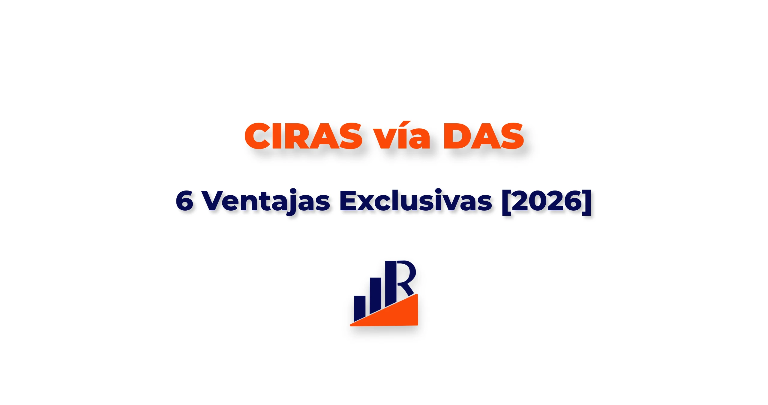 CIRAS vía DAS: 6 Ventajas Exclusivas [2026]