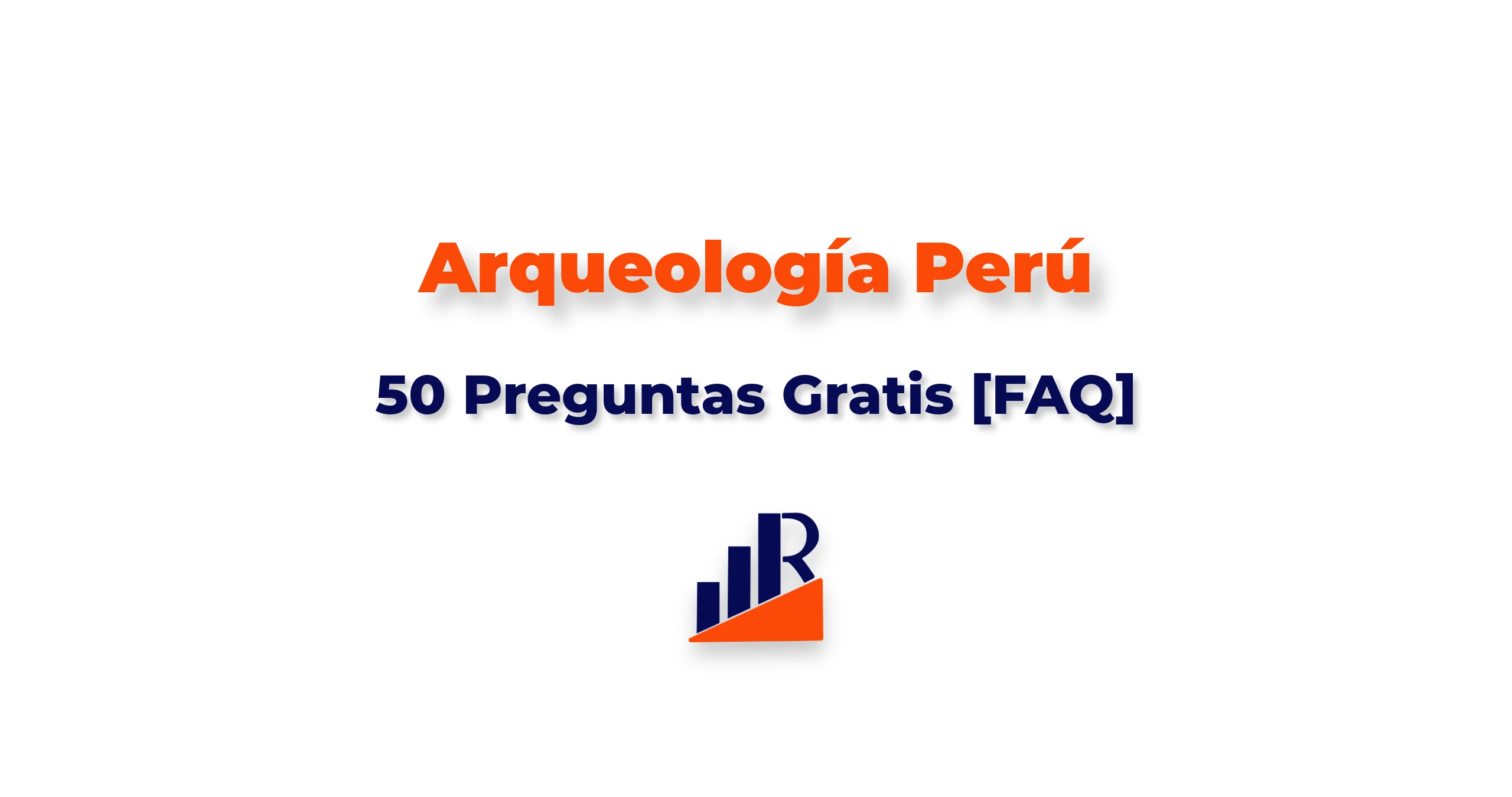Arqueologia Peru: 50 Preguntas Gratis [FAQ]