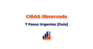 CIRAS Observado 7 Pasos Urgentes [Guia]
