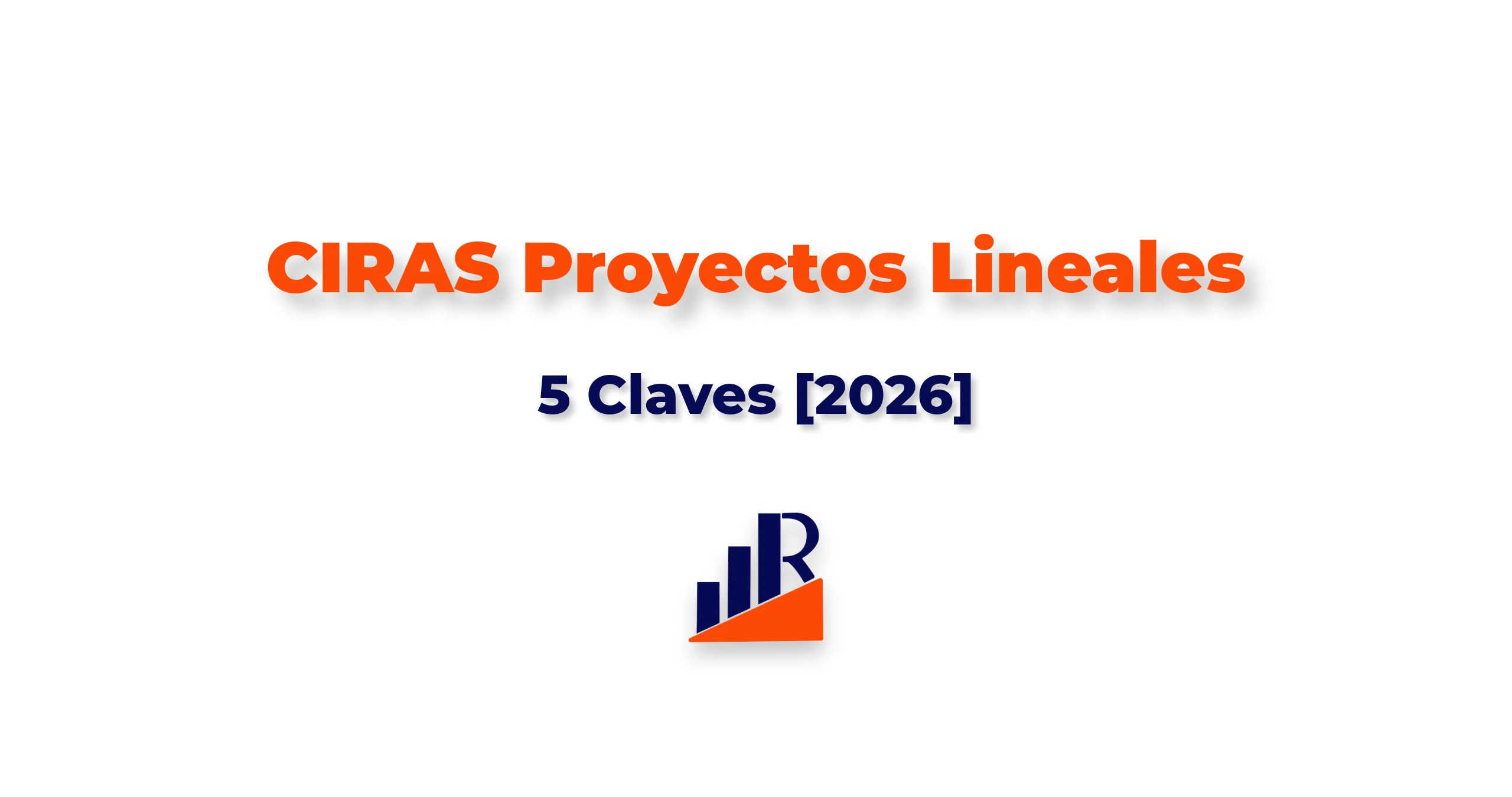 CIRAS Proyectos Lineales 5 Claves [2026]