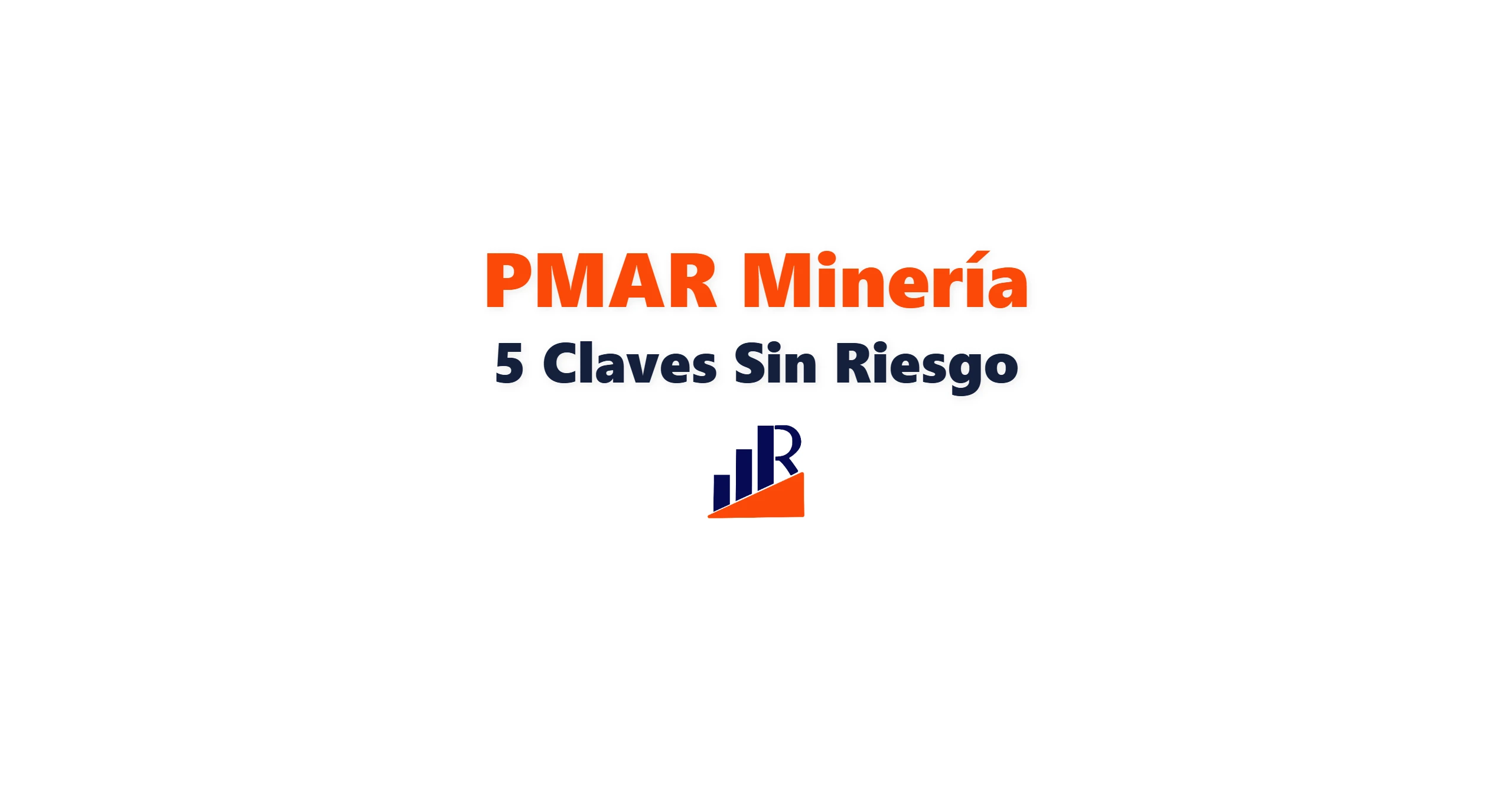 PMAR Mineria: 5 Claves Para Operar Sin Riesgo