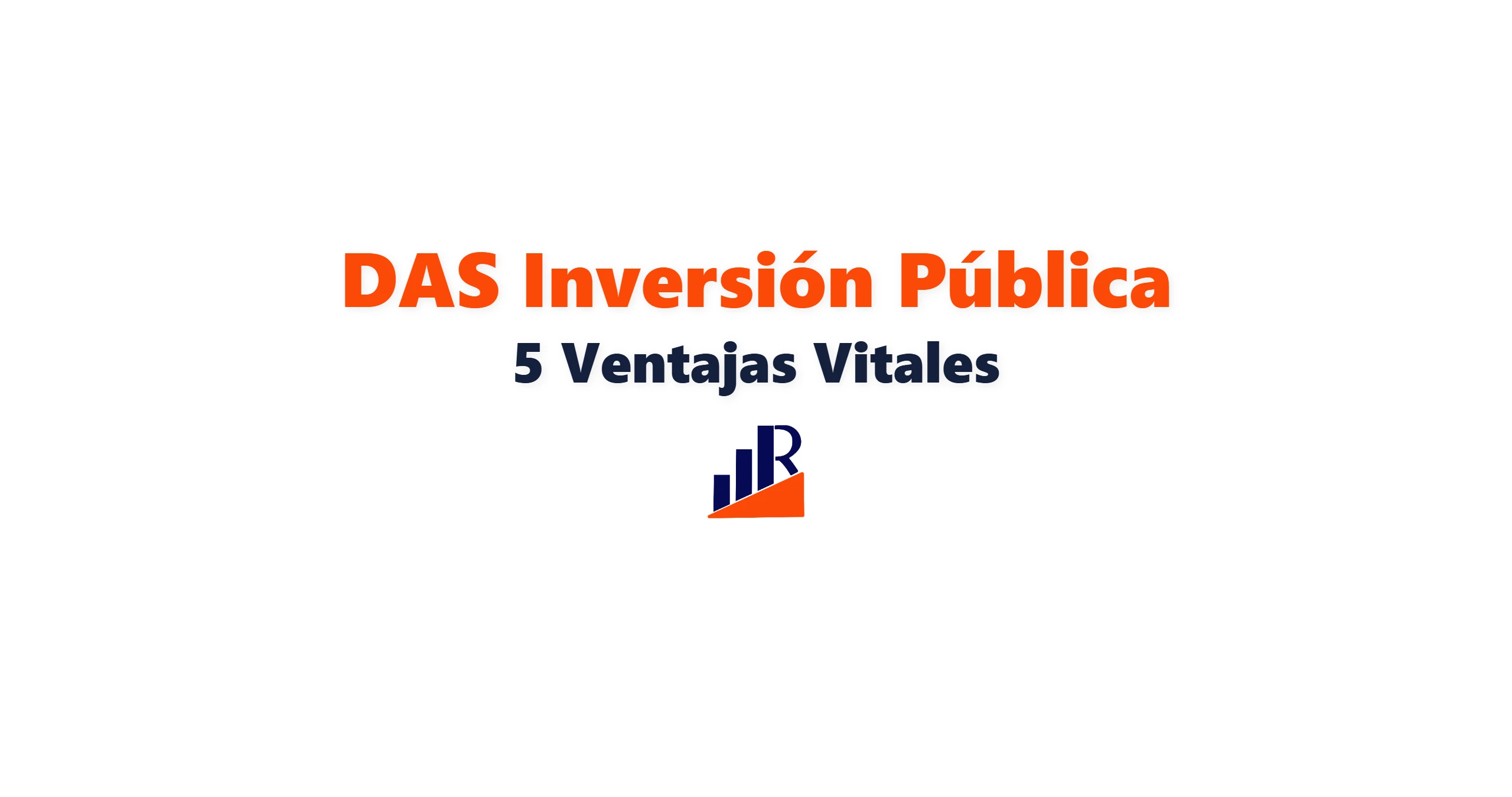 DAS Inversión Publica: 5 Ventajas Probadas